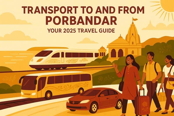 Transport to and from Porbandar: Your 2025 Travel Guide